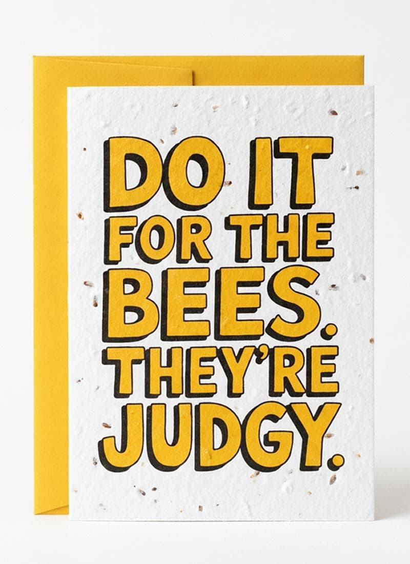 Do It For The Bees. They're Judgy.