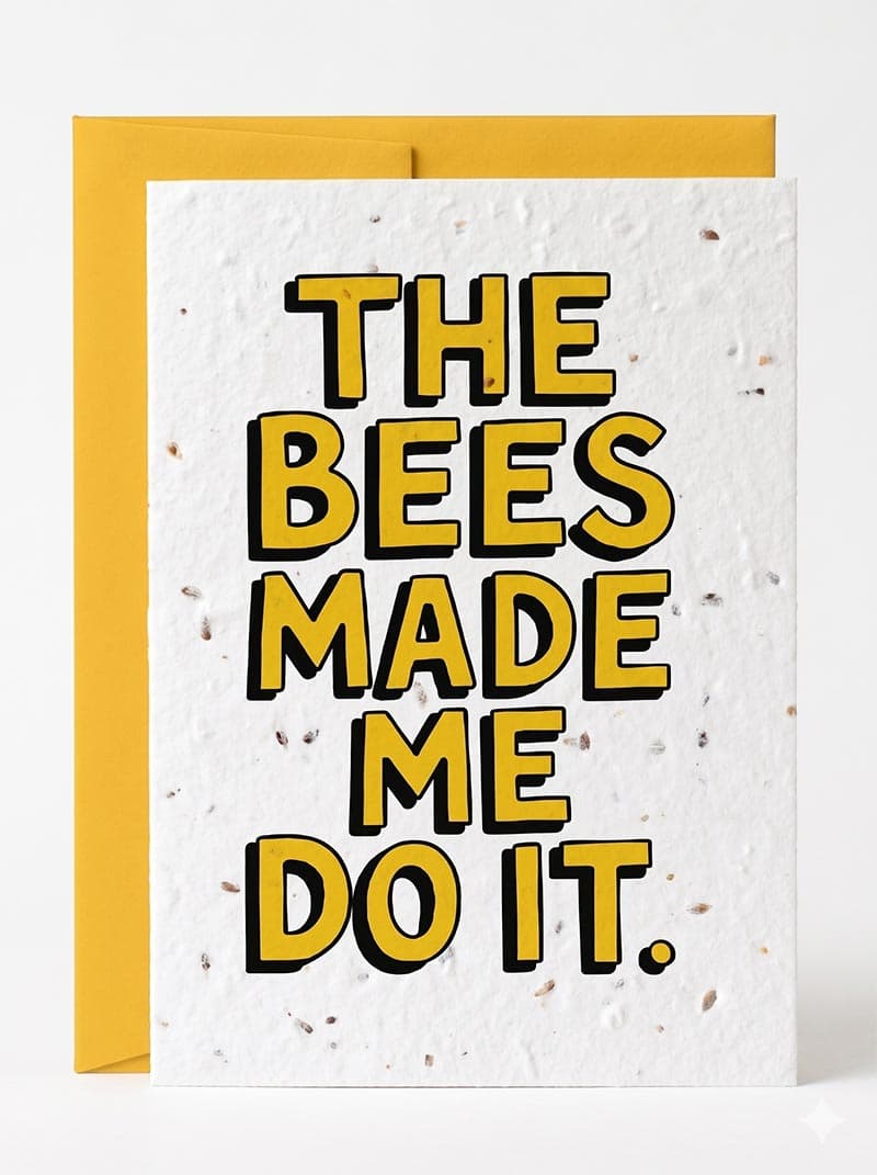 The Bees Made Me Do It.