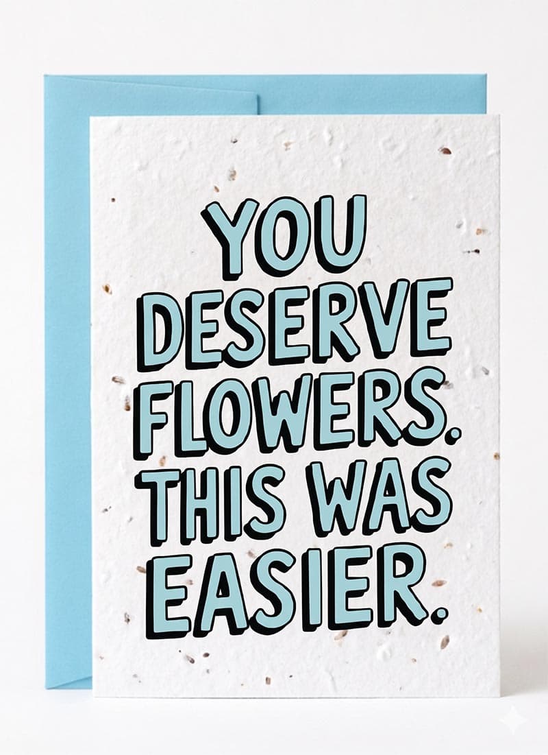 You Deserve Flowers. This Was Easier.